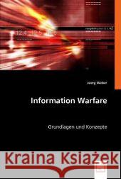 Information Warfare : Grundlagen und Konzepte Weber, Jörg 9783836474214