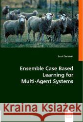 Ensemble Case Based Learning for Multi-Agent Systems Ontañón, Santi 9783836474306