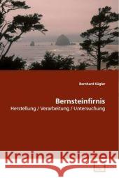 Bernsteinfirnis : Herstellung / Verarbeitung / Untersuchung Kügler, Bernhard 9783836474634