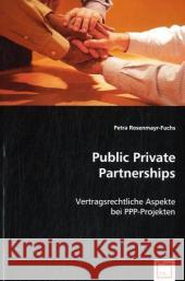 Public Private Partnerships : Vertragsrechtliche Aspekte bei PPP-Projekten Rosenmayr-Fuchs, Petra 9783836474726