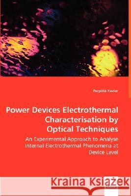 Power Devices Electrothermal Characterisation by Optical Techniques - An Experimental Approach to Analyse Internal Electrothermal Phenomena at Device Xavier, Perpiñà 9783836474801 VDM Verlag