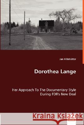 Dorothea Lange - Her Approach To The Documentary Style During FDR's New Deal Hillnhütter, Jan 9783836474931 VDM Verlag
