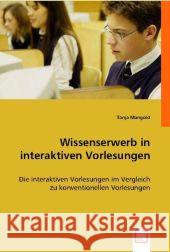 Wissenserwerb in interaktiven Vorlesungen : Die interaktiven Vorlesungen im Vergleich zu konventionellen Vorlesungen Mangold, Tanja 9783836475402