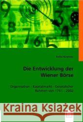 Die Entwicklung der Wiener Börse : Organisation - Kapitalmarkt - Gesetzlicher Rahmen von 1761 - 2002 Kirschner, Stefan 9783836475464 VDM Verlag Dr. Müller