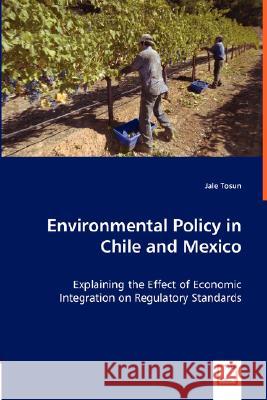 Environmental Policy in Chile and Mexico Jale Tosun (University of Heidelberg, Germany) 9783836475570