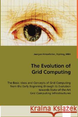 The Evolution of Grid Computing Juergen Hirtenfelder 9783836475655 VDM Verlag Dr. Mueller E.K.