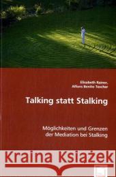 Talking statt Stalking : Möglichkeiten und Grenzen der Mediation bei Stalking Rainer, Elisabeth; Tescher, Alfons B. 9783836475730