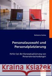 Personalauswahl und Personalplatzierung : Fehler bei der Konzeptualisierung von Personalentscheidungen Sachse, Katharina 9783836476072