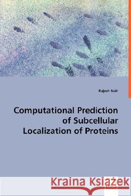 Computational Prediction of Subcellular Localization of Proteins Rajesh Nair (London Deanery, UK) 9783836476355 VDM Verlag Dr. Mueller E.K.