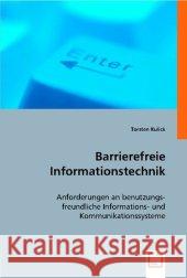 Barrierefreie Informationstechnik : Anforderungen an benutzungsfreundliche Informations- und Kommunikationssysteme Kulick, Torsten 9783836476409