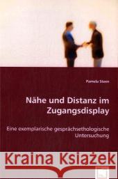 Nähe und Distanz im Zugangsdisplay : Eine exemplarische gesprächsethologische Untersuchung Steen, Pamela 9783836476744