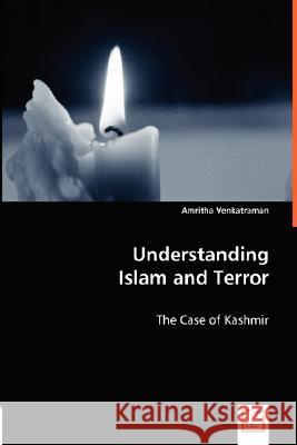 Understanding Islam and Terror - The Case of Kashmir Amritha Venkatraman 9783836477024