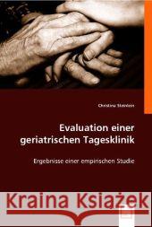 Evaluation einer geriatrischen Tagesklinik : Ergebnisse einer empirischen Studie Steinlein, Christina 9783836477123