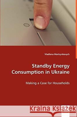 Standby Energy Consumption in Ukraine Vladlena Martsynkevych 9783836477178 VDM VERLAG DR. MUELLER E.K.