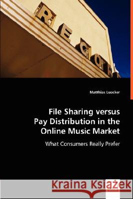 File Sharing versus Pay Distribution in the Online Music Market Luecker, Matthias 9783836477871 VDM Verlag