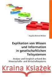 Explikation von Wissen und Information in gesellschaftlichen Teilsystemen : Analyse und Vergleich anhand des Wissenschafts- und Wirtschaftssystems Dietrich-Winkler, Angelika 9783836478151
