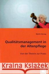 Qualitätsmanagement in der Altenpflege : Von der Theorie zur Praxis Herzog, Martin 9783836478168 VDM Verlag Dr. Müller