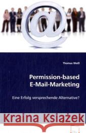 Permission-based E-Mail-Marketing : Eine Erfolg versprechende Alternative? Weiß, Thomas 9783836478892 VDM Verlag Dr. Müller