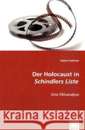 Der Holocaust in 'Schindlers Liste' : Eine Filmanalyse Selchow, Sabine 9783836479516 VDM Verlag Dr. Müller