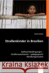 Straßenkinder in Brasilien : Aufwachsbedingungen - Straßensozialisation - pädagogische Handlungsansätze Schulte, Frank 9783836479523 VDM Verlag Dr. Müller