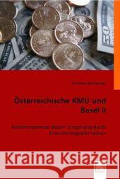 Österreichische KMU und Basel II : Beziehungsweise dessen Umgehung durch Finanzierungsalternativen Dürnberger, Christiane 9783836479783 VDM Verlag Dr. Müller