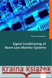 Signal Conditioning of Beam Loss Monitor Systems Friesenbichler, Werner 9783836479790 VDM Verlag Dr. Müller