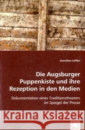 Die Augsburger Puppenkiste und ihre Rezeption in den Medien : Dokumentation eines Traditionstheaters im Spiegel der Presse Löffler, Dorothee 9783836480055
