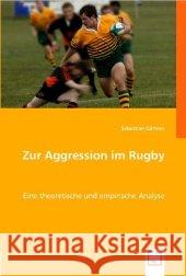 Zur Aggression im Rugby : Eine theoretische und empirische Analyse Gärtner, Sebastian 9783836480222