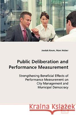 Public Deliberation and Performance Measurement Jaeduk Keum Marc Holzer 9783836480352