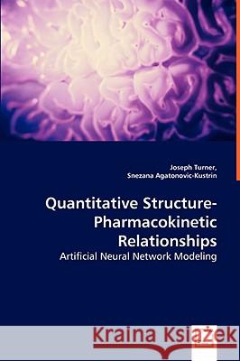 Quantitative Structure-Pharmacokinetic Relationships - Artificial Neural Network Modeling Joseph Turner Snezana Agatonovic-Kustrin 9783836480383 VDM VERLAG DR. MUELLER E.K.