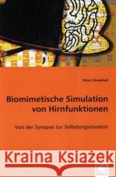 Biomimetische Simulation von Hirnfunktionen : Von der Synapse zur Selbstorganisation Zinterhof, Peter 9783836480567 VDM Verlag Dr. Müller