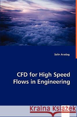 CFD for High Speed Flows in Engineering Selin Aradag 9783836480901 VDM Verlag Dr. Mueller E.K.