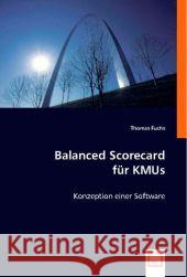 Balanced Scorecard für KMUs : Konzeption einer Software Fuchs, Thomas 9783836481311