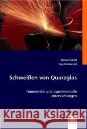 Schweißen von Quarzglas : Numerische und experimentelle Untersuchungen Göbel, Michael 9783836481588 VDM Verlag Dr. Müller