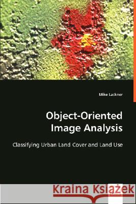 Object-Oriented Image Analysis Mike Lackner 9783836481663 VDM Verlag