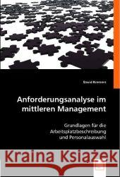 Anforderungsanalyse im mittleren Management : Grundlagen für die Arbeitsplatzbeschreibung und Personalauswahl Kremers, David 9783836481878