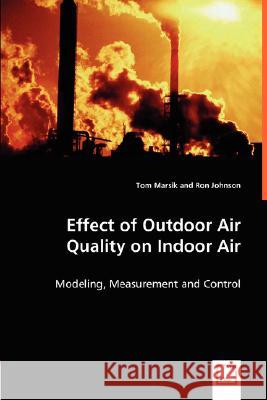Effect of Outdoor Air Quality on Indoor Air Tom Marsik, Ron Johnson 9783836481960 VDM Verlag Dr. Mueller E.K.