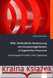 RFID: Methodische Bestimmung von Einsatzmöglichkeiten in logistischen Prozessen : Konsumgüterhersteller unter Zugzwang Schuhmann, Stefanie 9783836482394