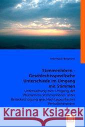 Stimmenhören - Geschlechtsspezifische Unterschiede im Umgang mit Stimmen : Untersuchung zum Umgang des Phänomens Stimmenhören unter Berücksichtigung geschlechtsspezifischer Verhaltensweisen Bergmann-Rubin, Anke    9783836482745
