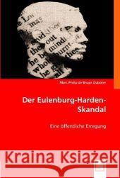 Der Eulenburg-Harden-Skandal : Eine öffentliche Erregung Philip de Bruyn Ouboter, Marc 9783836483001