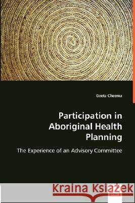 Participation in Aboriginal Health Planning Geeta Cheema 9783836483384 VDM Verlag