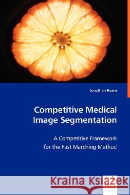 Competitive Medical Image Segmentation Jonathan Hearn 9783836483421 VDM Verlag
