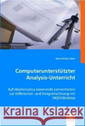 Computerunterstützter Analysis-Unterricht : Auf Mathematica basierende Lerneinheiten zur Differential- und Integralrechnung mit M@thDesktop Siller, Hans-Stefan 9783836483544