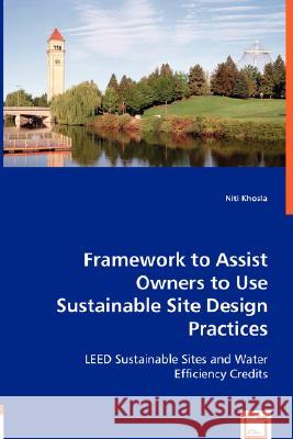 Framework to Assist Owners to Use Sustainable Site Design Practices Niti Khosla 9783836483551