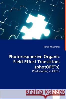 Photoresponsive Organic Field-Effect Transistors (photOFETs) Marjanovic, Nenad 9783836483674