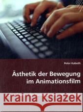 Ästhetik der Bewegung im Animationsfilm : Eine Analyse der Konventionen und Standards Kaboth, Peter 9783836483742 VDM Verlag Dr. Müller