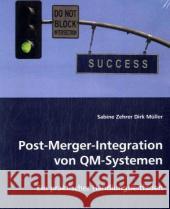 Post-Merger-Integration von QM-Systemen : Ein praktischer Handlungsleitfaden Zehrer, Sabine; Müller, Dirk 9783836484473 VDM Verlag Dr. Müller