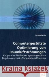 Computergestützte Optimierung von Raumluftströmungen : Kooperative Methoden, agentengestützte Regelungstechnik, Computational Steering Fahrig, Torsten 9783836484534