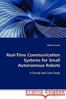 Real-Time Communication Systems for Small Autonomous Robots Stefan Krywult 9783836485210 VDM Verlag