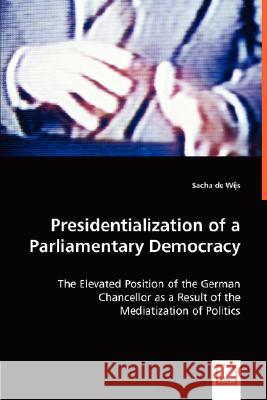 Presidentialization of a Parliamentary Democracy Sacha D 9783836485388 VDM Verlag